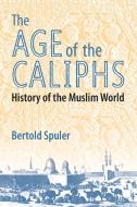 The Age of the Caliphs di Bertold Spuler edito da Markus Wiener Publishers