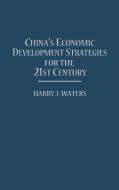 China's Economic Development Strategies for the 21st Century di Harry J. Waters, Unknown edito da Quorum Books
