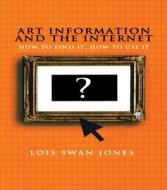 Art Information and the Internet di Lois Swan Jones edito da Taylor & Francis Inc