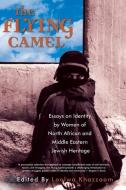 The Flying Camel: Essays on Identity by Women of North African and Middle Eastern Jewish Heritage edito da SEAL PR CA
