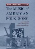 "The Music of American Folk Song": And Selected Other Writings on American Folk Music di Ruth Crawford Seeger edito da University of Rochester Press