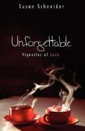 Unforgettable: Vignettes of Love di Susan Schneider edito da LIGHTNING SOURCE INC