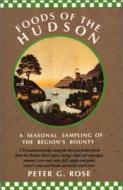 Foods of the Hudson: A Seasonal Sampling of the Region's Bounty di Peter G. Rose edito da OVERLOOK PR