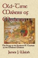 Old-Time Makers of Medicine di James J. Walsh edito da Lethe Press
