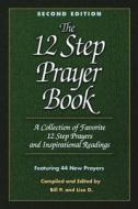 The 12 Step Prayer Book di Bill P. edito da Hazelden Information & Educational Services