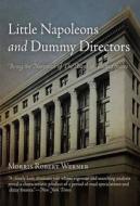 Little Napoleons And Dummy Directors di Morris Robert Werner edito da Westholme Publishing, U.s.