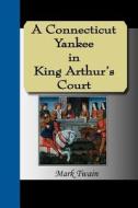 A Connecticut Yankee In King Arthur\'s Court di Mark Twain edito da Nuvision Publications