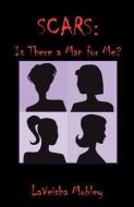 Scars: Is There a Man for Me? di Laveisha Mobley edito da E BOOKTIME LLC
