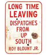 Long Time Leaving: Dispatches from Up South di Roy Blount edito da HighBridge Audio