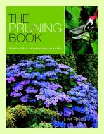 The Pruning Book: Completely Revised and Updated di Lee Reich edito da TAUNTON PR