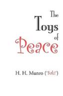 The Toys Of Peace di H H Munro edito da Waking Lion Press