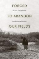 Forced to Abandon Our Fields di David Dejong edito da The University of Utah Press