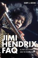 Jimi Hendrix FAQ: All That's Left to Know about the Voodoo Child di Gary J. Jucha edito da BACKBEAT RECORDS