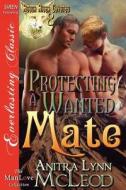 Protecting a Wanted Mate [rough River Coyotes 8] (Siren Publishing Everlasting Classic Manlove) di Anitra Lynn McLeod edito da SIREN PUB