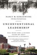 Unconventional Leadership: What Henry Ford and Detroit Taught Me about Reinvention and Diversity di Nancy M. Schlichting edito da Bibliomotion