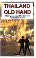 Thailand Old Hand: Thirty Years Around the Bars and Backstreets of Asia di Peter Jaggs edito da Booksmango