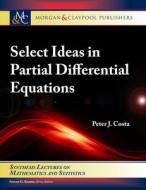 Select Ideas In Partial Differential Equations di Peter J Costa edito da Morgan & Claypool Publishers