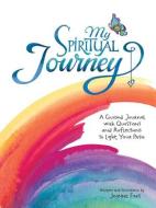 My Spiritual Journey: A Guided Journal with Questions and Reflections to Light Your Path di Joanne Fink edito da QUIET FOX DESIGNS