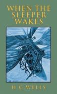 When the Sleeper Wakes: The Original 1899 Edition di H. G. Wells edito da SUZETEO ENTERPRISES