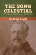 The Song Celestial or Bhagavad- Gita (From the Mahabharata) di Sir Edwin Arnold edito da Bibliotech Press