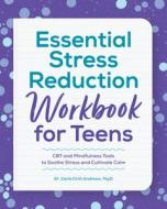 Essential Stress Reduction Workbook for Teens: CBT and Mindfulness Tools to Soothe Stress and Cultivate Calm di Carla Andrews edito da ROCKRIDGE PR