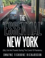 The 'Essential' New York (My Life and Travels During the Covid-19 Pandemic) di Dwayne Fishbone Richardson edito da AUTHORHOUSE