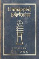 Unmapped Darkness: The Journals of the Red Raider di Lucas Lex Dejong edito da XLIBRIS AU