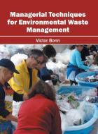 Managerial Techniques for Environmental Waste Management edito da Syrawood Publishing House
