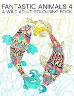 Fantastic Animals 4: A Wild Adult Colouring Book: 35 Coloring Pages Featuring Fish, Owls, Deer, Llamas, Sloths & More fo di Papeterie Bleu edito da GRAY & GOLD PUB