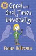 Good and Bad Times at University: Fun, Interviewing a Celebrity's Brother, the Paranormal, and Stress at University di Diana Holbourn edito da SPCK PUB