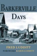 Barkerville Days di Fred Ludditt edito da Caitlin Press