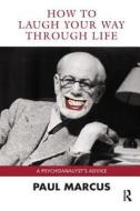 How to Laugh Your Way Through Life di Paul Marcus edito da Taylor & Francis Ltd
