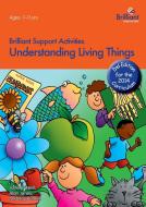 Understanding Living Things - Brilliant Support Activities, 2nd Edition di Janet O'Neill, Alan Jones, Roy Purnell edito da Brilliant Publications