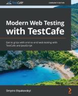 Modern Web Testing With Testcafe di Dmytro Shpakovskyi edito da Packt Publishing Limited
