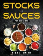 Stocks and Sauces di Lisa J. Smith edito da Lisa J. Smith