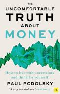The Uncomfortable Truth About Money di Paul Podolsky edito da Harriman House Publishing