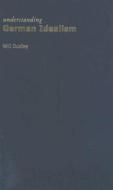 Understanding German Idealism di Will Dudley edito da Taylor & Francis Ltd