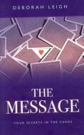The Message: Your Secrets in the Cards di Deborah Leigh edito da PAPERBACKSHOP UK IMPORT