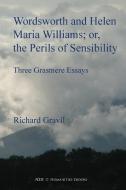 Wordsworth and Helen Maria Williams; or, the Perils of Sensibility di Richard Gravil edito da Humanities-Ebooks