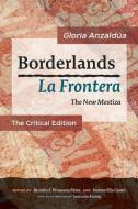 Borderlands / La Frontera: The New Mestiza: The Critical Edition di Gloria Anzaldúa edito da AUNT LUTE BOOKS