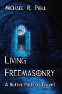 Living Freemasonry di Michael R. Poll edito da Cornerstone Book Publishers