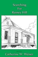Searching for Rainey Hill di Catherine W. Weiser edito da Sleepytown Press