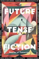 Future Tense Fiction: Stories of Tomorrow di Charlie Jane Anders, Madeline Ashby edito da UNNAMED PR