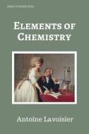 Elements of Chemistry di Antoine Lavoisier edito da Createspace Independent Publishing Platform