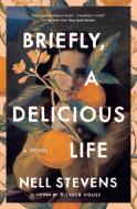 Briefly, a Delicious Life di Nell Stevens edito da SCRIBNER BOOKS CO
