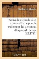 Nouvelle M thode S re, Courte Et Facile Pour Le Traitement Des Personnes Attaqu es de la Rage di Du Choisel-C edito da Hachette Livre - BNF