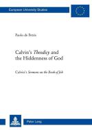 Calvin's Theodicy and the Hiddenness of God di Paolo de Petris edito da Lang, Peter