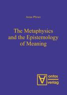 The Metaphysics and the Epistemology of Meaning di Jonas Pfister edito da De Gruyter