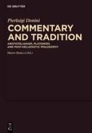 Commentary and Tradition: Aristotelianism, Platonism, and Post-Hellenistic Philosophy di Pierluigi Donini edito da Walter de Gruyter