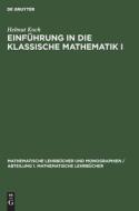 Einführung in die klassische Mathematik I di Helmut Koch edito da De Gruyter